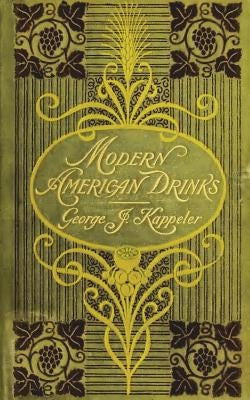 Modern American Drinks 1895 Reprint by Kappeler, George J.