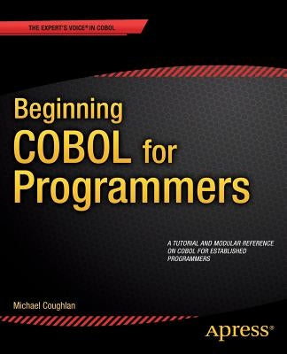 Beginning COBOL for Programmers by Coughlan, Michael