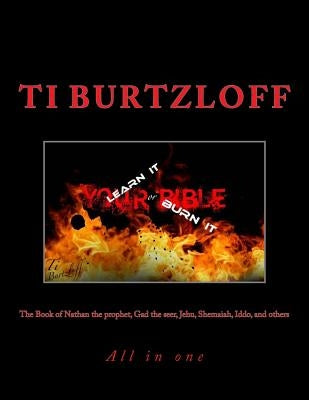 The book of Nathan the prophet, Gad the seer, Jehu, Shemaiah, Iddo, and others: All in one by Burtzloff, Ti