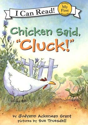 Chicken Said, Cluck! by Grant, Judyann Ackerman