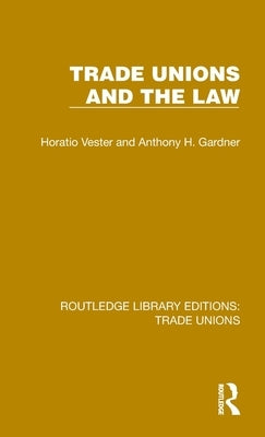 Trade Unions and the Law by Vester, Horatio