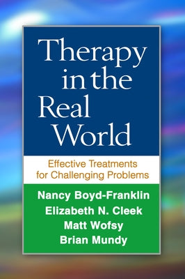 Therapy in the Real World: Effective Treatments for Challenging Problems by Boyd-Franklin, Nancy