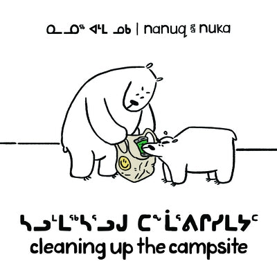 Nanuq and Nuka: Cleaning Up the Campsite: Bilingual Inuktitut and English Edition by Hinch, Ali