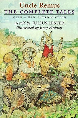 Uncle Remus: The Complete Tales by Lester, Julius