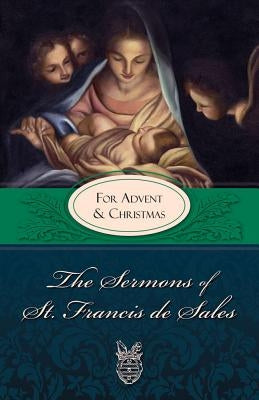 Sermons of St. Francis for Advent and Christmas: For Advent and Christmas by De Sales, Francisco