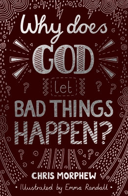 Why Does God Let Bad Things Happen? by Morphew, Chris