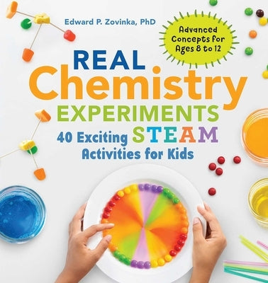 Real Chemistry Experiments: 40 Exciting Steam Activities for Kids by Zovinka, Edward P.