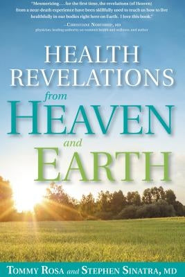 Health Revelations from Heaven and Earth: 8 Divine Teachings from a Near Death Experience by Rosa, Tommy