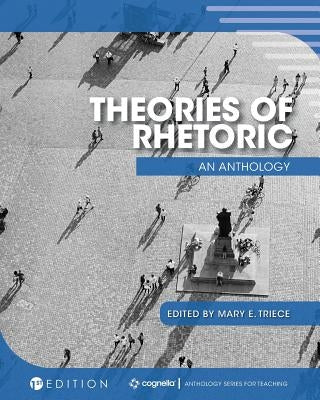 Theories of Rhetoric: An Anthology by Triece, Mary E.