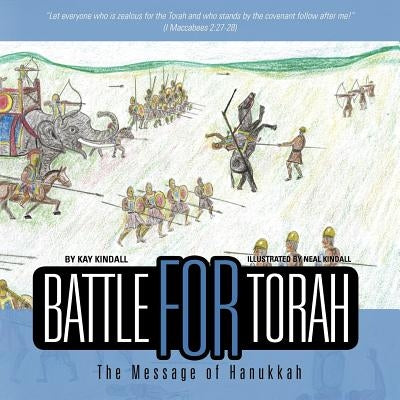 Battle for Torah: The Message of Hanukkah by Kindall, Kay