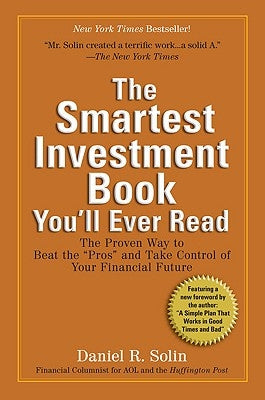 The Smartest Investment Book You'll Ever Read: The Proven Way to Beat the Pros and Take Control of Your Financial Future by Solin, Daniel R.