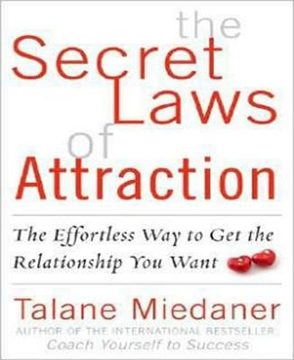 The Secret Laws of Attraction: The Effortless Way to Get the Relationship You Want by Miedaner, Talane