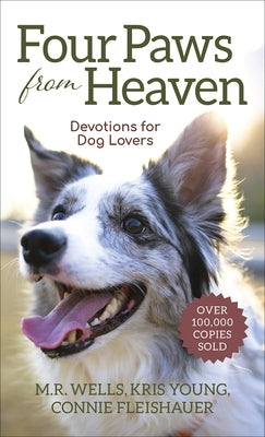 Four Paws from Heaven: Devotions for Dog Lovers by Wells, M. R.