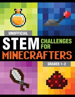 Unofficial STEM Challenges for Minecrafters: Grades 1-2 by Sky Pony Press