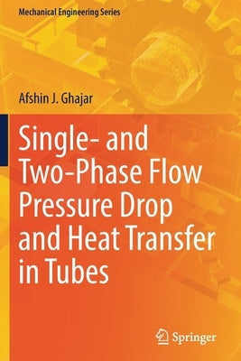 Single- And Two-Phase Flow Pressure Drop and Heat Transfer in Tubes by Ghajar, Afshin J.