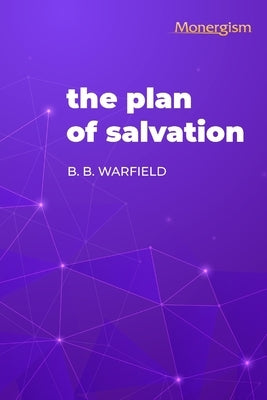 The Plan of Salvation by Warfield, B. B.
