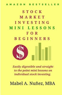 Stock Market Investing Mini-Lessons For Beginners: A starter guide for beginner investors by Nunez, Mabel a.