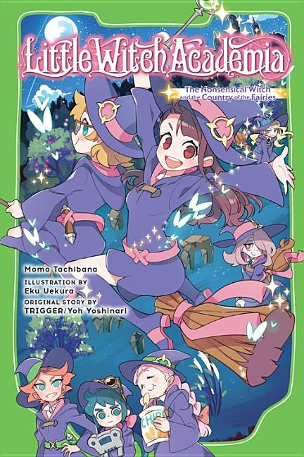 Little Witch Academia: The Nonsensical Witch and the Country of the Fairies by Tachibana, Momo