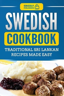 Swedish Cookbook: Traditional Swedish Recipes Made Easy by Publishing, Grizzly