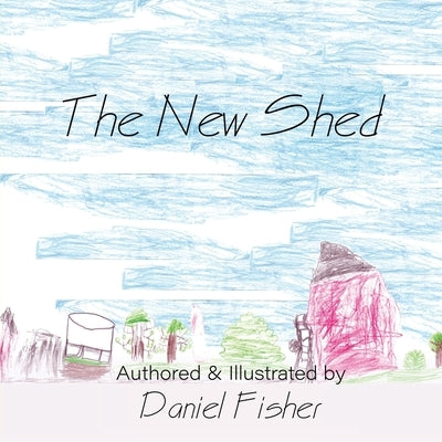 The New Shed by Fisher, Daniel