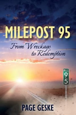 Milepost 95: From Wreckage to Redemption by Geske, Page