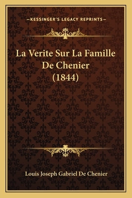 La Verite Sur La Famille De Chenier (1844) by De Chenier, Louis Joseph Gabriel