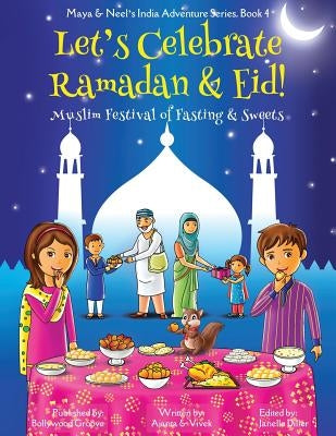 Let's Celebrate Ramadan & Eid! (Muslim Festival of Fasting & Sweets) (Maya & Neel's India Adventure Series, Book 4) by Chakraborty, Ajanta