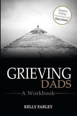 Grieving Dads: A Workbook by Farley, Kelly