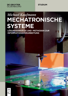 Mechatronische Systeme: Lösungsansätze Und - Methoden Zur Informationsverarbeitung by Kaufmann, Michael