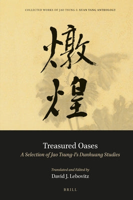 Treasured Oases: A Selection of Jao Tsung-I's Dunhuang Studies by Jao, Tsung-I