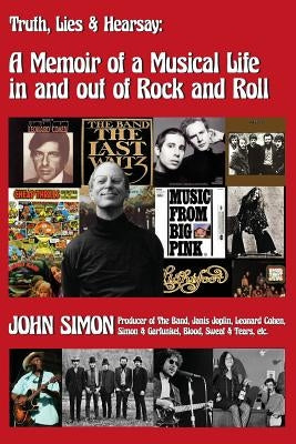 Truth, Lies & Hearsay: A Memoir Of A Musical Life In And Out Of Rock And Roll by Simon, John