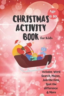 Christmas Activity Book for Kids: Ages 6-10: A Creative Holiday Coloring, Drawing, Word Search, Maze, Games, and Puzzle Art Activities Book for Boys a by Books, Carrigleagh