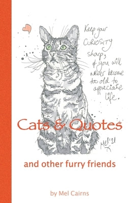 Cats & Quotes & Other Furry Friends by Cairns, Melanie