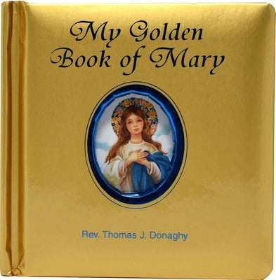 My Golden Book of Mary by Donaghy, Thomas J.