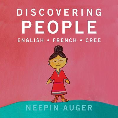 Discovering People: English * French * Cree by Auger, Neepin