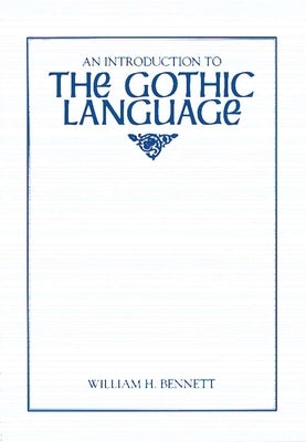 An Introduction to the Gothic Language by Bennett, William H.