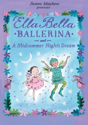 Ella Bella Ballerina and a Midsummer Night's Dream by Mayhew, James