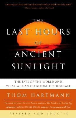 The Last Hours of Ancient Sunlight: Revised and Updated Third Edition: The Fate of the World and What We Can Do Before It's Too Late by Hartmann, Thom