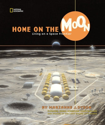 Home on the Moon: Living on a Space Frontier by Dyson, Marianne