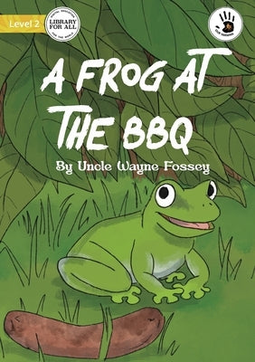 A Frog at the BBQ - Our Yarning by Fossey, Uncle Wayne