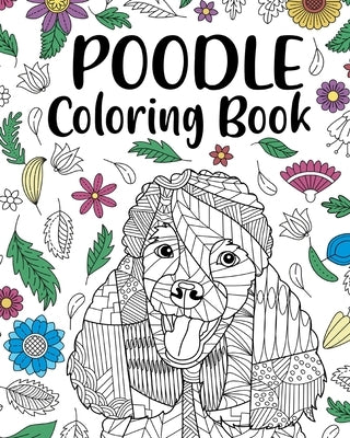 Poodle Coloring Book: Adult Coloring Book, Animal Coloring Book, Floral Mandala Coloring Pages by Paperland
