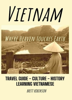 Vietnam: Where Heaven Meets Earth by Robinson, Brett