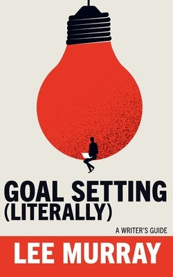 Goal Setting (Literally) by Murray, Lee