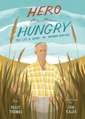 Hero for the Hungry: The Life and Work of Norman Borlaug by Thomas, Peggy