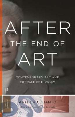 After the End of Art: Contemporary Art and the Pale of History - Updated Edition by Danto, Arthur C.