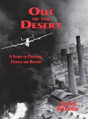 Out of the Desert: A Story of Palestine, Ploesti and Beyond by Blundell, John E.