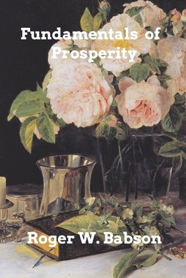 Fundamentals of Prosperity by Babson, Roger W.