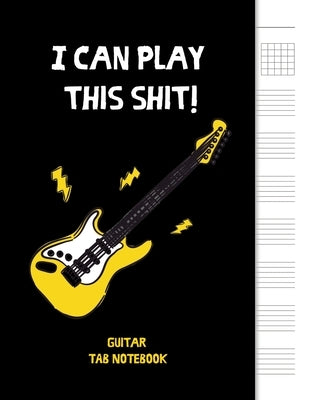 I can play this shit!: 6 String Guitar Chord and Tablature Staff Music Paper for Musicians, Teachers and Students, 8.5"x11" - 110 Pages by Publishing, Apogee