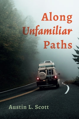 Along Unfamiliar Paths by Scott, Austin L.