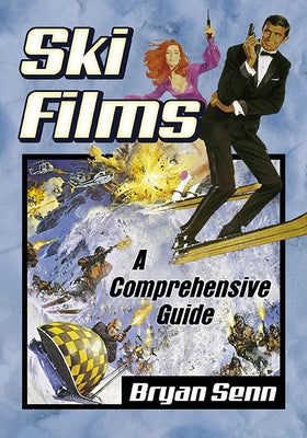 Ski Films: A Comprehensive Guide by Senn, Bryan